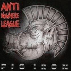 Anti-Nowhere League : Pig Iron